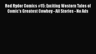 Read Red Ryder Comics #15: Exciting Western Tales of Comic's Greatest Cowboy - All Stories