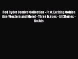 Download Red Ryder Comics Collection - Pt 3: Exciting Golden Age Western and More! - Three