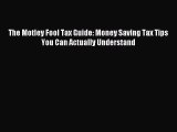 Read The Motley Fool Tax Guide: Money Saving Tax Tips You Can Actually Understand Ebook Free