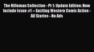 Download The Rifleman Collection - Pt 1: Update Edition: Now Include Issue #1 -- Exciting Western