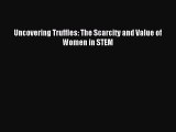 Read Uncovering Truffles: The Scarcity and Value of Women in STEM Ebook Free