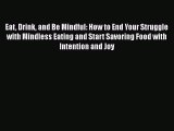 [PDF] Eat Drink and Be Mindful: How to End Your Struggle with Mindless Eating and Start Savoring