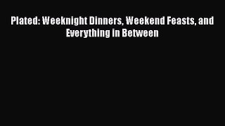 PDF Plated: Weeknight Dinners Weekend Feasts and Everything in Between  Read Online