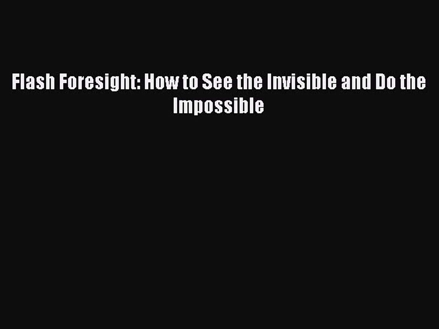 Read Flash Foresight How To See The Invisible And Do The Impossible Ebook Free - 