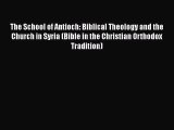 Download The School of Antioch: Biblical Theology and the Church in Syria (Bible in the Christian