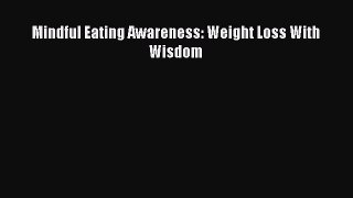 [PDF] Mindful Eating Awareness: Weight Loss With Wisdom [Read] Online