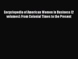 Read Encyclopedia of American Women in Business [2 volumes]: From Colonial Times to the Present