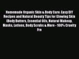 Download Homemade Organic Skin & Body Care: Easy DIY Recipes and Natural Beauty Tips for Glowing