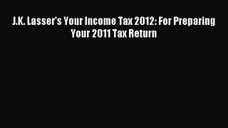Read J.K. Lasser's Your Income Tax 2012: For Preparing Your 2011 Tax Return Ebook Free