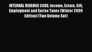 Read INTERNAL REVENUE CODE: Income Estate Gift Employment and Excise Taxes (Winter 2009 Edition)
