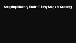 Read Stopping Identity Theft: 10 Easy Steps to Security Ebook Free