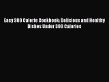 Read Easy 300 Calorie Cookbook: Delicious and Healthy Dishes Under 300 Calories Ebook Free
