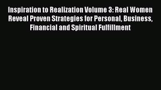 Read Inspiration to Realization Volume 3: Real Women Reveal Proven Strategies for Personal