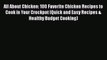 Read All About Chicken: 100 Favorite Chicken Recipes to Cook in Your Crockpot (Quick and Easy