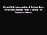 Download Kitchen Sink Farming Volume 4: Recipes: Home Grown Living Recipes - What To Do with