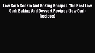 Read Low Carb Cookie And Baking Recipes: The Best Low Carb Baking And Dessert Recipes (Low