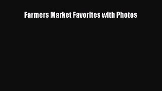 Read Farmers Market Favorites with Photos Ebook Free