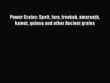 Read Power Grains: Spelt faro freekeh amaranth kamut quinoa and other Ancient grains Ebook