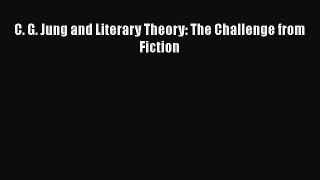 [PDF] C. G. Jung and Literary Theory: The Challenge from Fiction [Download] Online
