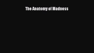 [PDF] The Anatomy of Madness [Download] Full Ebook