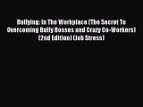 Read Bullying: In The Workplace (The Secret To Overcoming Bully Bosses and Crazy Co-Workers)