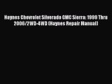 Read Haynes Chevrolet Silverado GMC Sierra: 1999 Thru 2006/2WD-4WD (Haynes Repair Manual) Ebook