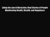 Read Living the Law of Attraction: Real Stories of People Manifesting Health Wealth and Happiness
