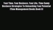 Read Your Time. Your Business. Your Life.: Time Savvy Business Strategies To Unleashing Your