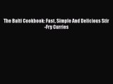 Read The Balti Cookbook: Fast Simple And Delicious Stir-Fry Curries PDF Online