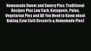 Read Homemade Sweet and Savory Pies: Traditional Recipes Plus Low Carb Ketogenic Paleo Vegetarian