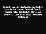 Download Italian Cooking: Healthy Pasta Salads Healthy Pasta Recipes Cookies Cookbook Cupcake