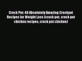 Read Crock Pot: 48 Absolutely Amazing Crockpot Recipes for Weight Loss (crock pot crock pot