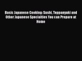 Download Basic Japanese Cooking: Sushi Teppanyaki and Other Japanese Specialties You can Prepare