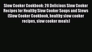 Read Slow Cooker Cookbook: 28 Delicious Slow Cooker Recipes for Healthy Slow Cooker Soups and