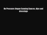 Read No Pressure: Vegan Canning Sauces dips and dressings Ebook Free