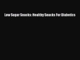 Read Low Sugar Snacks: Healthy Snacks For Diabetics Ebook Free