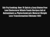 Read Stir Fry Cooking: Over 70 Quick & Easy Gluten Free Low Cholesterol Whole Foods Recipes