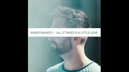 Wakey! Wakey! All IT Takes Is A Little Love (Audio)