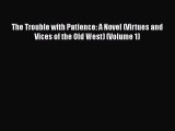 Download The Trouble with Patience: A Novel (Virtues and Vices of the Old West) (Volume 1)