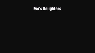 Read Eve's Daughters Ebook Free