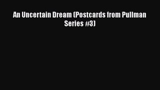 Read An Uncertain Dream (Postcards from Pullman Series #3) Ebook Free