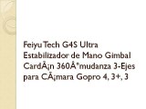 Feiyu Tech G4S Ultra Estabilizador de Mano Gimbal CardÃ¡n 360Â°mudanza 3-Ejes para CÃ¡mara Gopro 4, 3 , 3