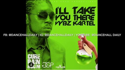 Vybz Kartel ill Take You There [Cure Pain Riddim]