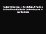 Read The Everything Guide to Mobile Apps: A Practical Guide to Affordable Mobile App Development