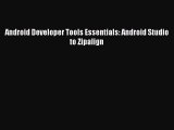 Download Android Developer Tools Essentials: Android Studio to Zipalign Ebook