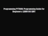 Download Programming PYTHON: Programming Guide For Beginners: LEARN IN A DAY! PDF