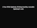 Read A Year With Symfony: Writing healthy reusable Symfony2 code PDF