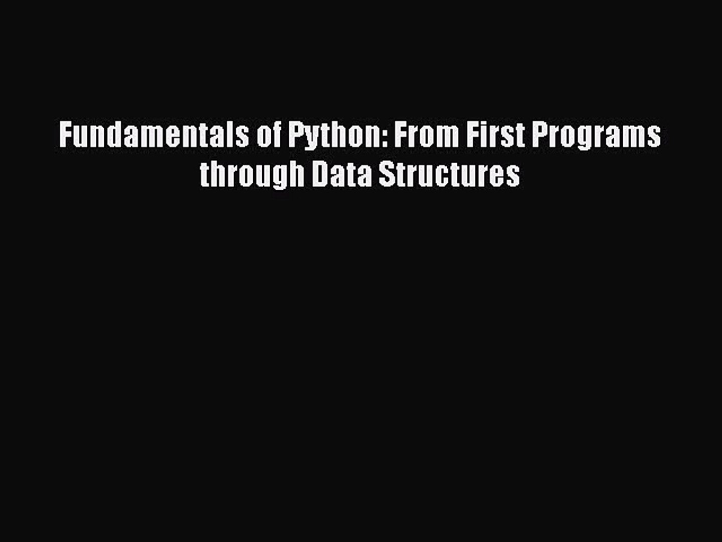 Read Fundamentals of Python: From First Programs through Data Structures Ebook