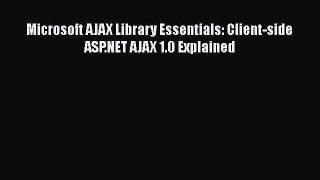 Download Microsoft AJAX Library Essentials: Client-side ASP.NET AJAX 1.0 Explained PDF