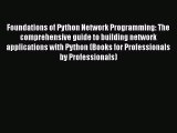 Read Foundations of Python Network Programming: The comprehensive guide to building network